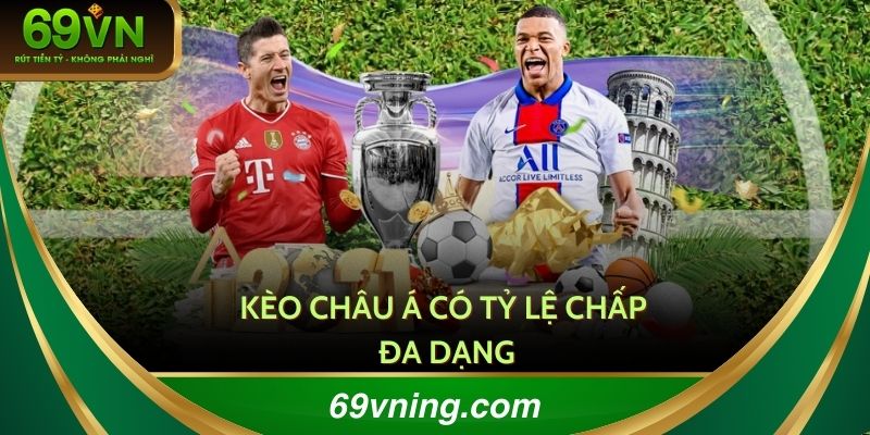 Kèo Châu Á có nhiều tỷ lệ chấp đa dạng